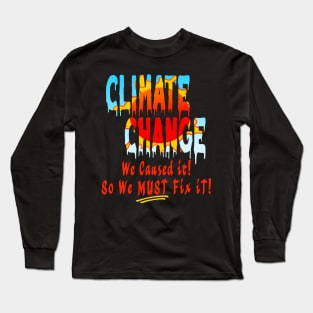 Climate Change We Caused So Fix It Long Sleeve T-Shirt